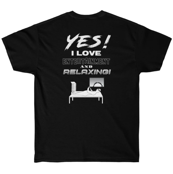 Yes! I Love Entertainment and Relaxing! Shirt